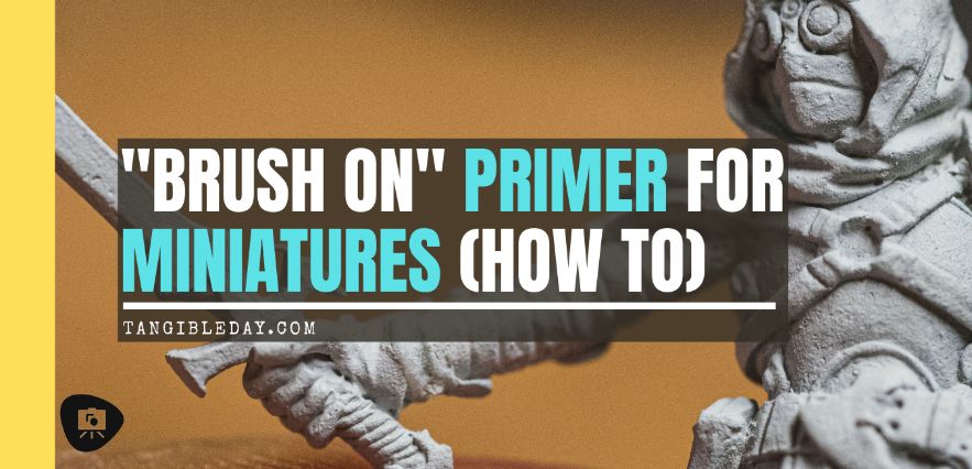 Using Brush On Primer for Miniatures (Complete How To)